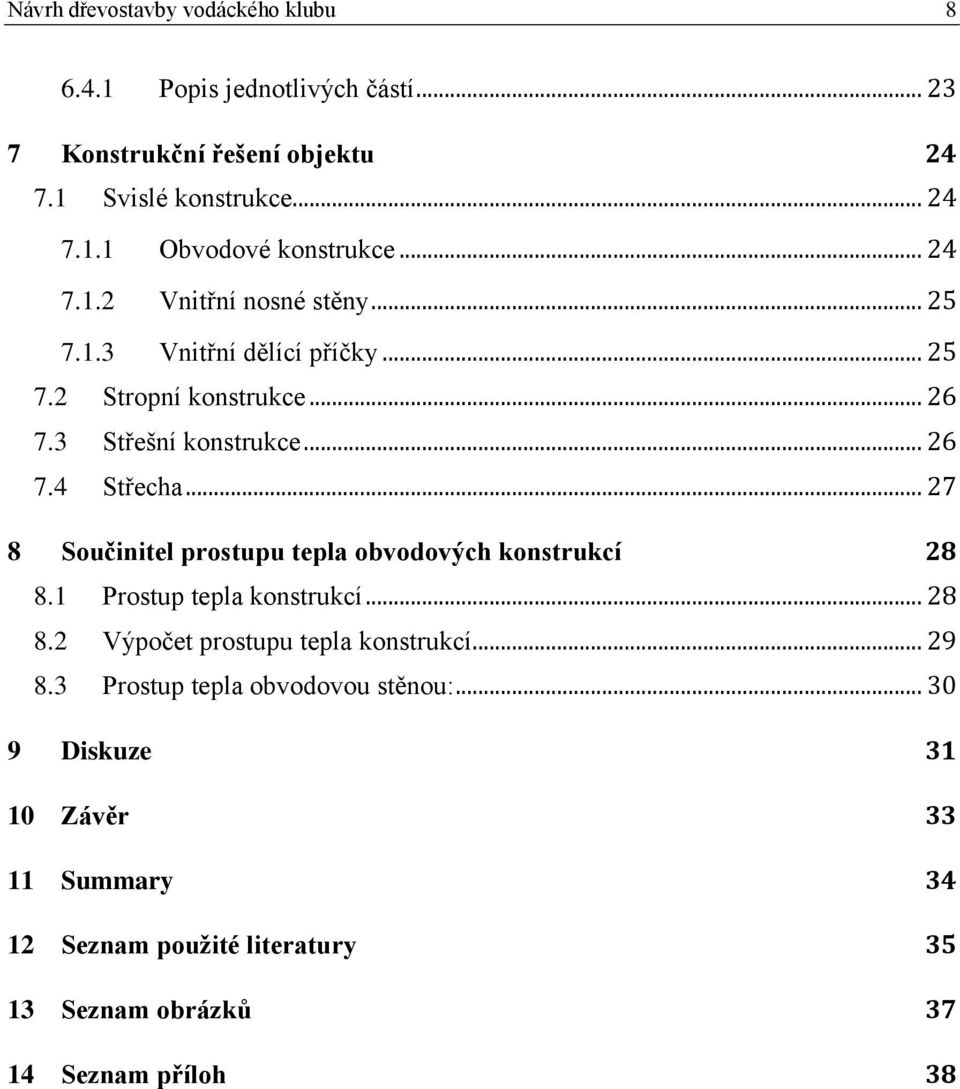 .. 27 8 Součinitel prostupu tepla obvodových konstrukcí 28 8.1 Prostup tepla konstrukcí... 28 8.2 Výpočet prostupu tepla konstrukcí... 29 8.