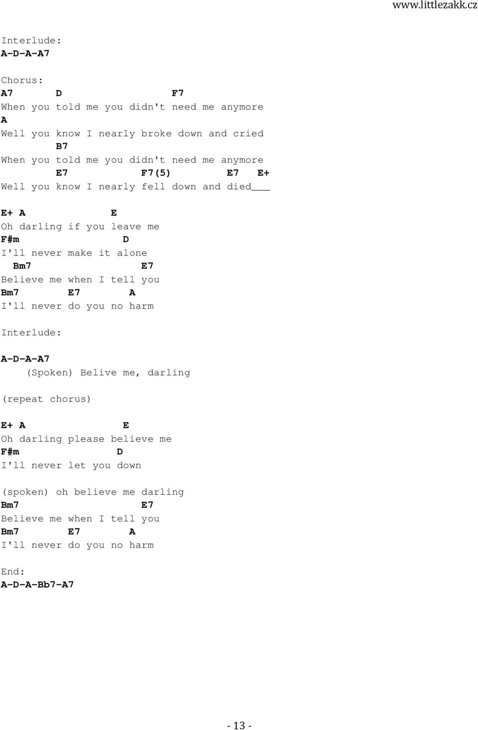 Believe me when I tell you Bm7 E7 A I'll never do you no harm Interlude: A-D-A-A7 (Spoken) Belive me, darling (repeat chorus) E+ A E Oh darling please