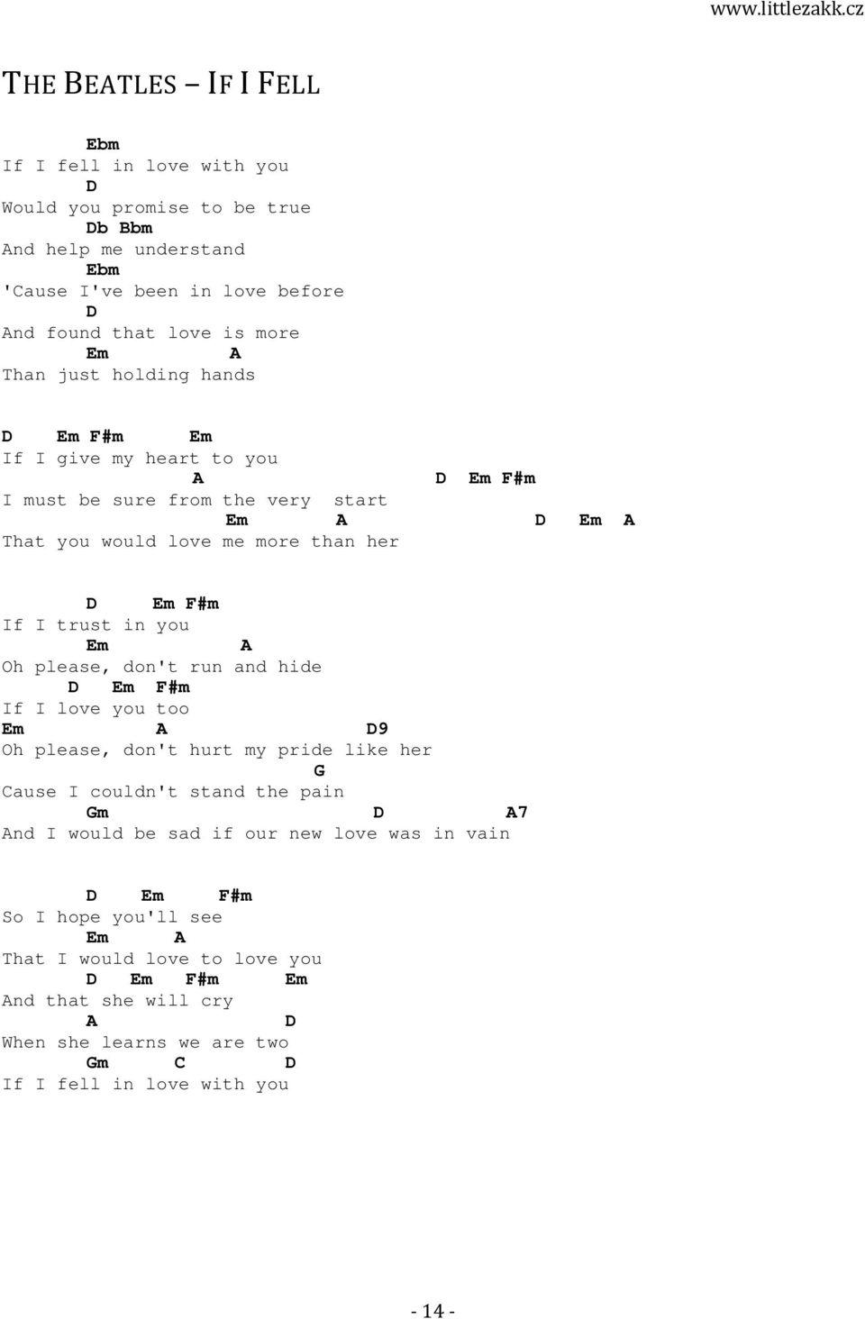 you Em A Oh please, don't run and hide D Em F#m If I love you too Em A D9 Oh please, don't hurt my pride like her ause I couldn't stand the pain m D A7 And I would be sad if our new