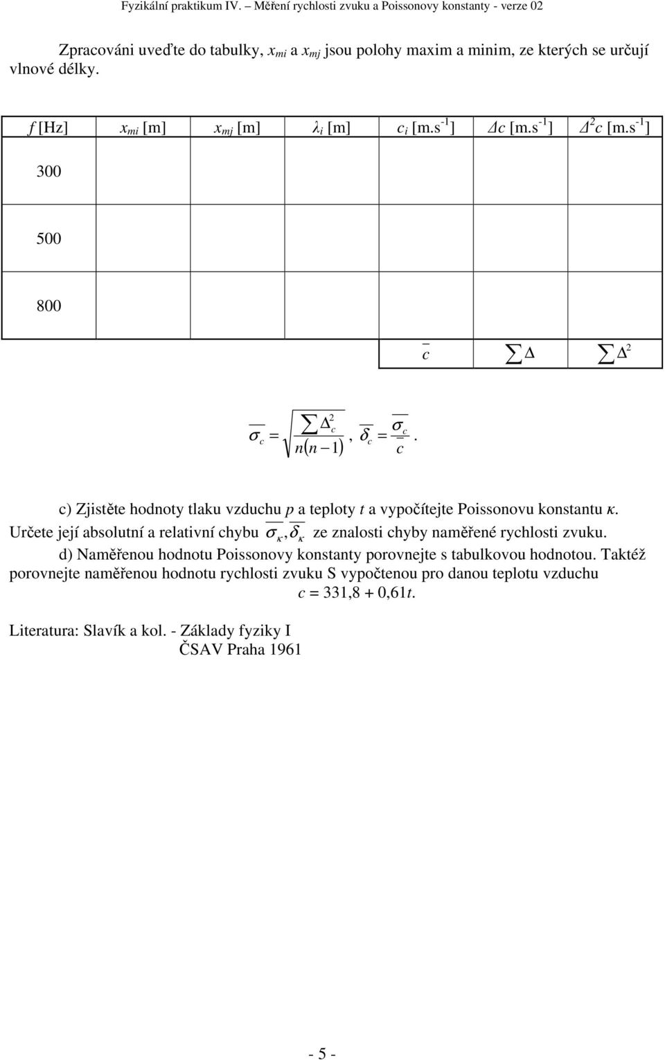 f [Hz] mi [m] mj [m] λ i [m] i [m.s -1 ] [m.s -1 ] [m.s -1 ] 3 5 8 = σ σ, δ =.