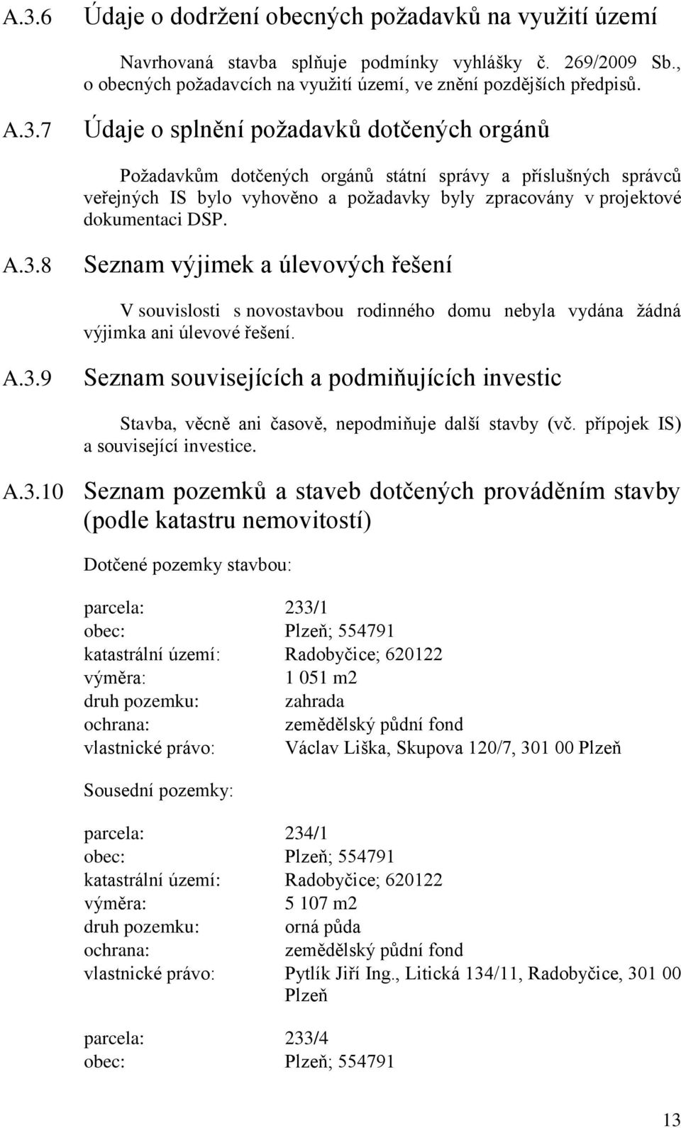 přípojek IS) a související investice. A.3.