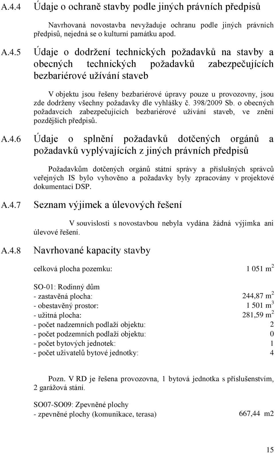 požadavky dle vyhlášky č. 398/2009 Sb. o obecných požadavcích zabezpečujících bezbariérové užívání staveb, ve znění pozdějších předpisů. A.4.