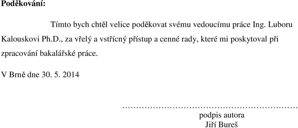 , za vřelý a vstřícný přístup a cenné rady, které mi