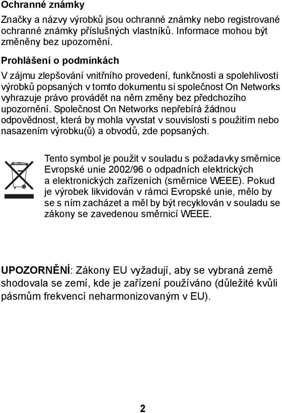 předchozího upozornění. Společnost On Networks nepřebírá žádnou odpovědnost, která by mohla vyvstat v souvislosti s použitím nebo nasazením výrobku(ů) a obvodů, zde popsaných.