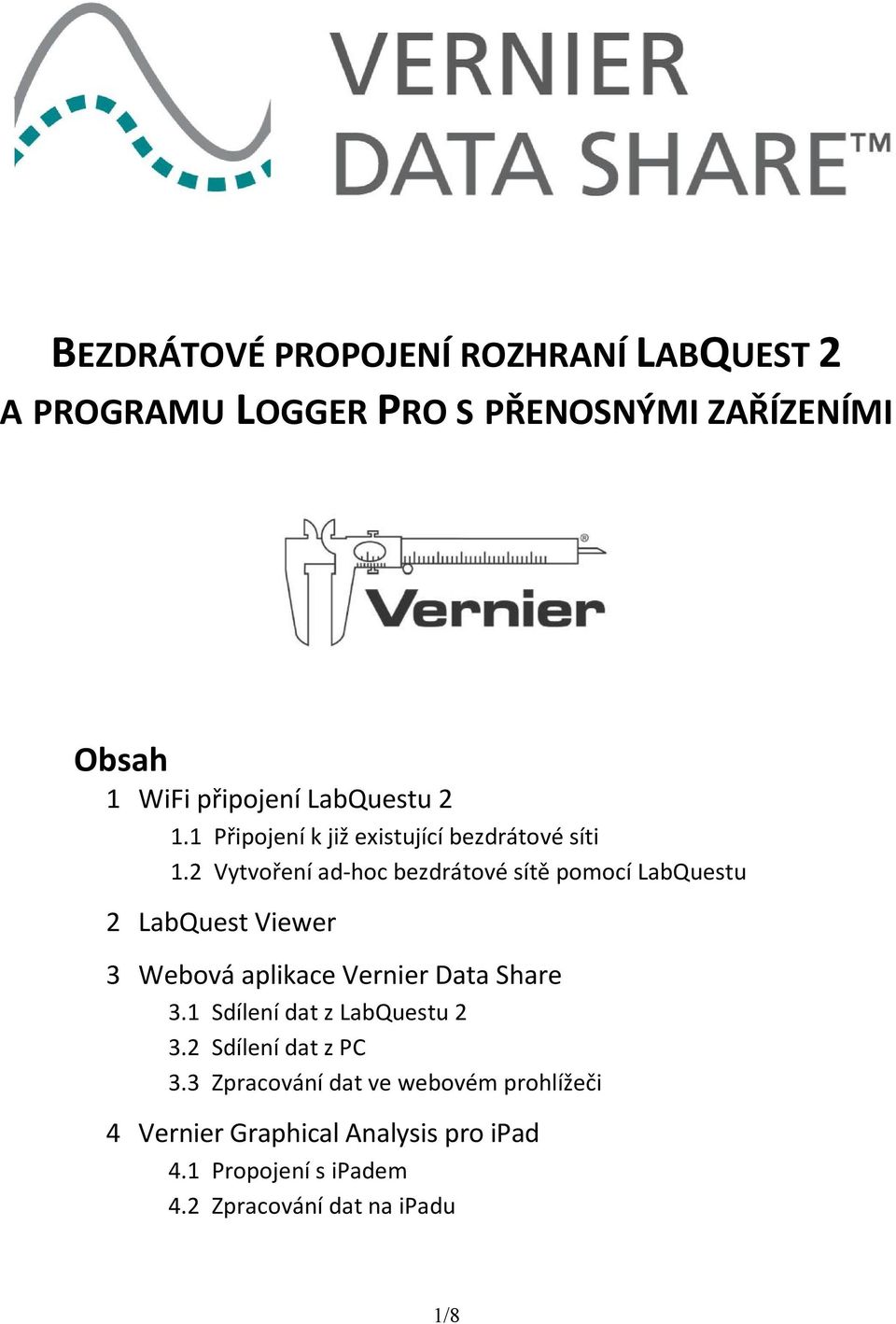 2 Vytvoření ad-hoc bezdrátové sítě pomocí LabQuestu 2 LabQuest Viewer 3 Webová aplikace Vernier Data Share 3.