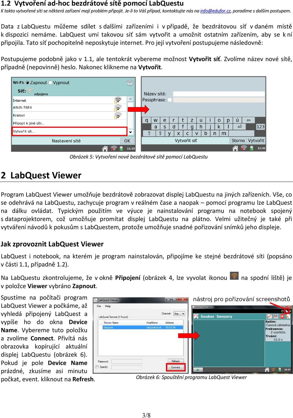 LabQuest umí takovou síť sám vytvořit a umožnit ostatním zařízením, aby se k ní připojila. Tato síť pochopitelně neposkytuje internet.