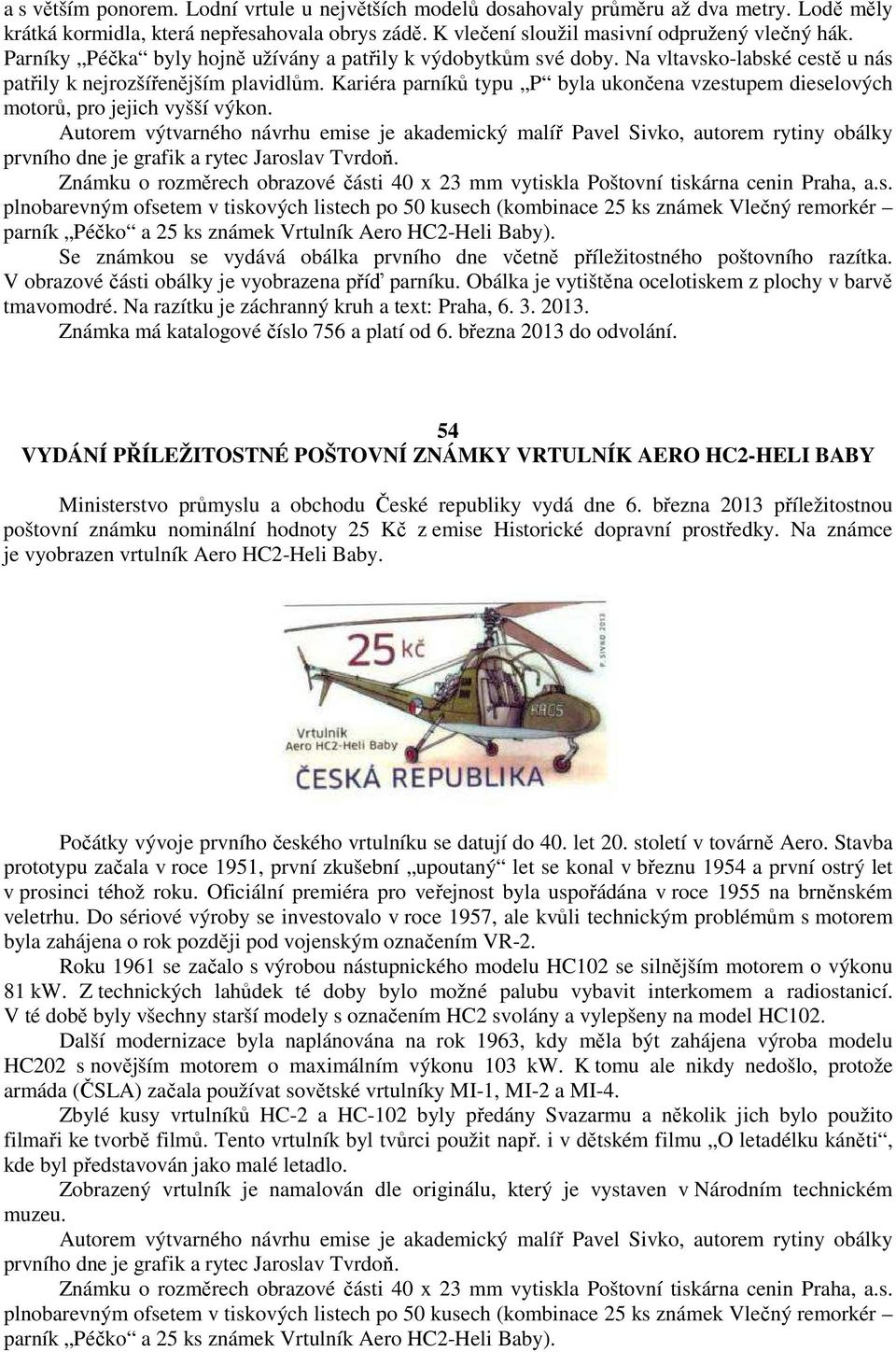 Kariéra parníků typu P byla ukončena vzestupem dieselových motorů, pro jejich vyšší výkon.