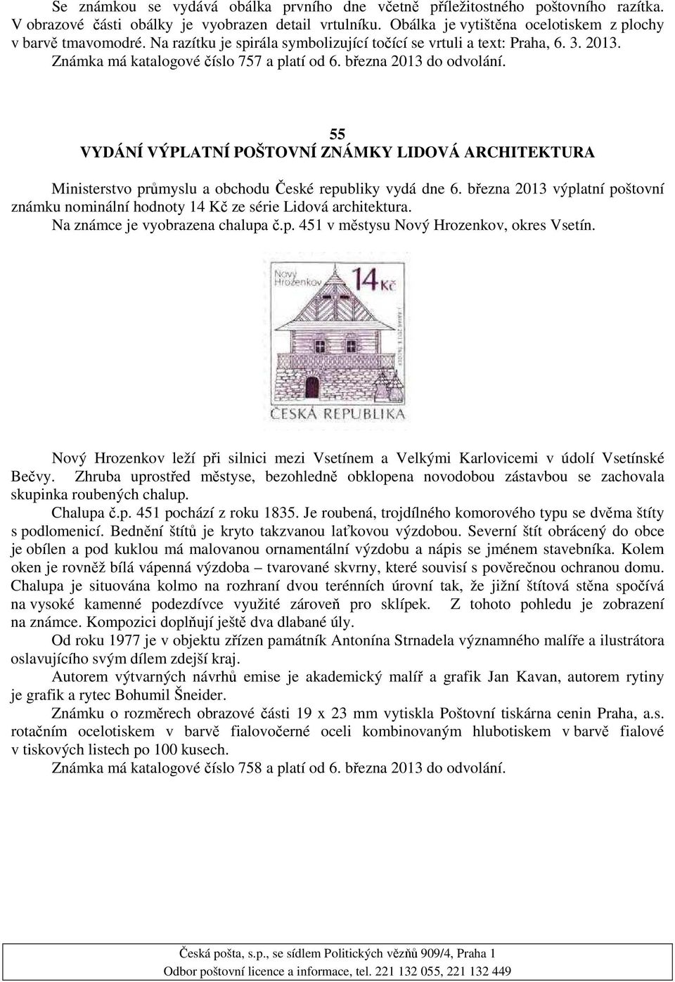 55 VYDÁNÍ VÝPLATNÍ POŠTOVNÍ ZNÁMKY LIDOVÁ ARCHITEKTURA Ministerstvo průmyslu a obchodu České republiky vydá dne 6.