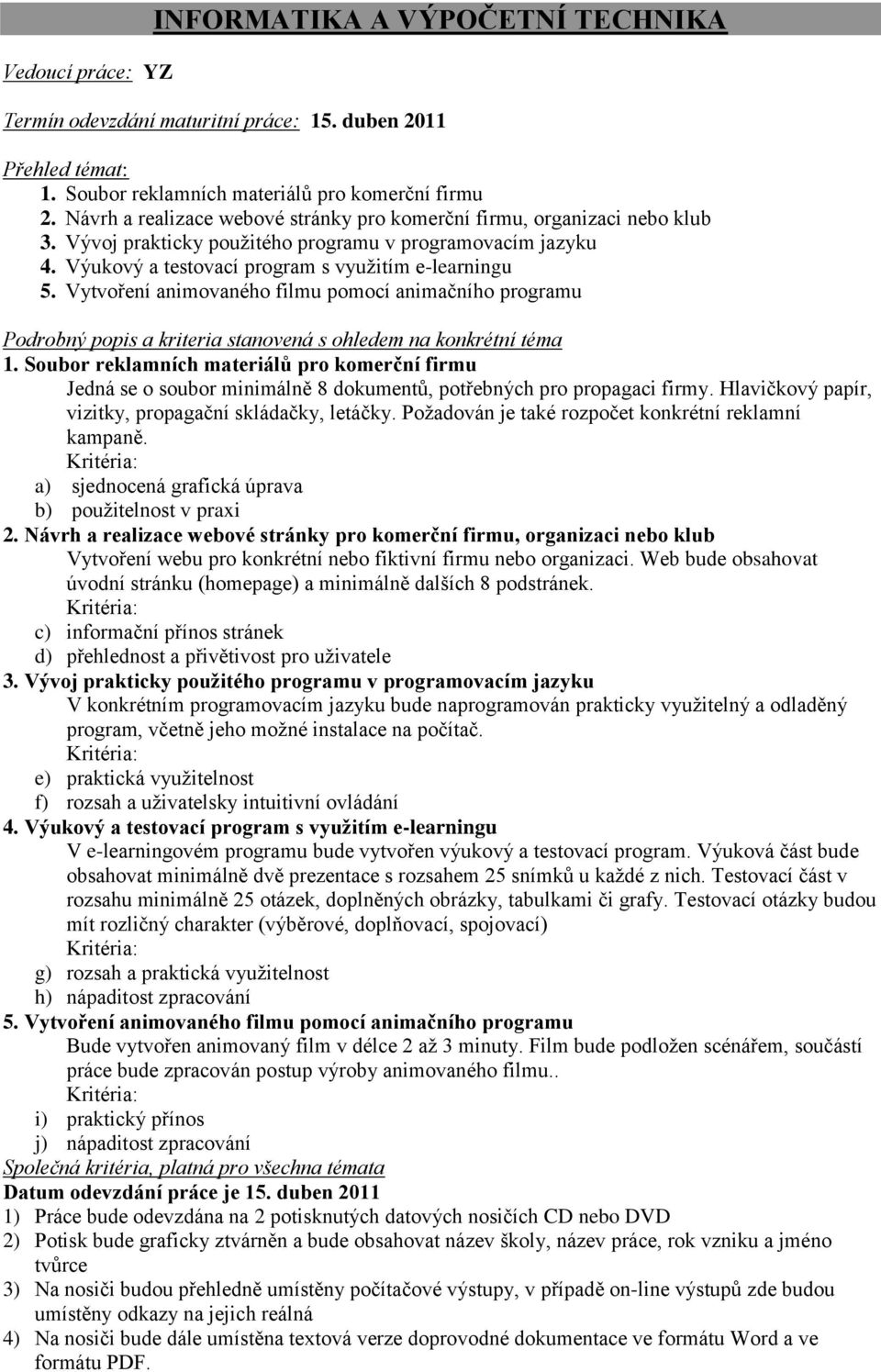 Vytvoření animovaného filmu pomocí animačního programu Podrobný popis a kriteria stanovená s ohledem na konkrétní téma 1.