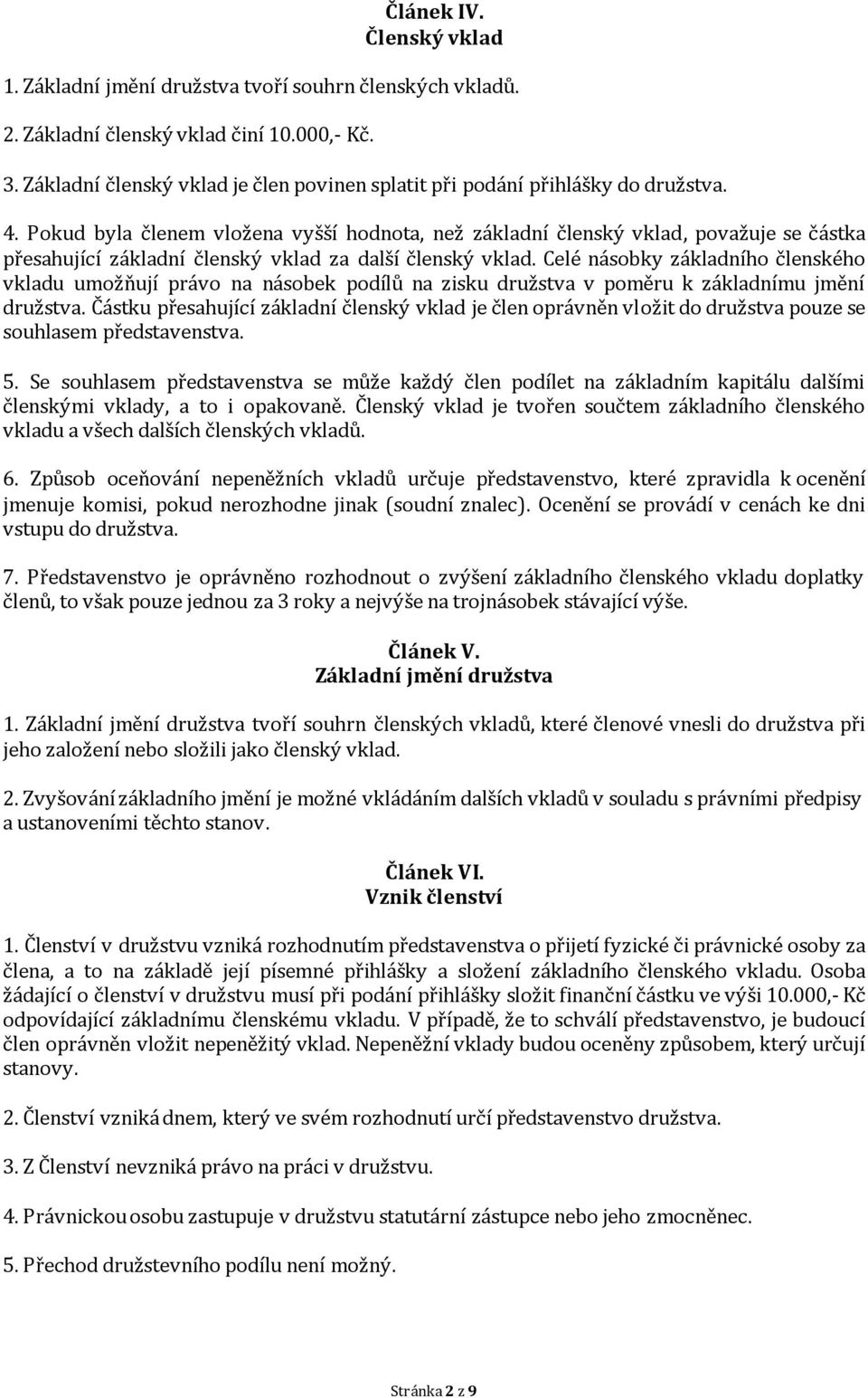 Pokud byla členem vložena vyšší hodnota, než základní členský vklad, považuje se částka přesahující základní členský vklad za další členský vklad.