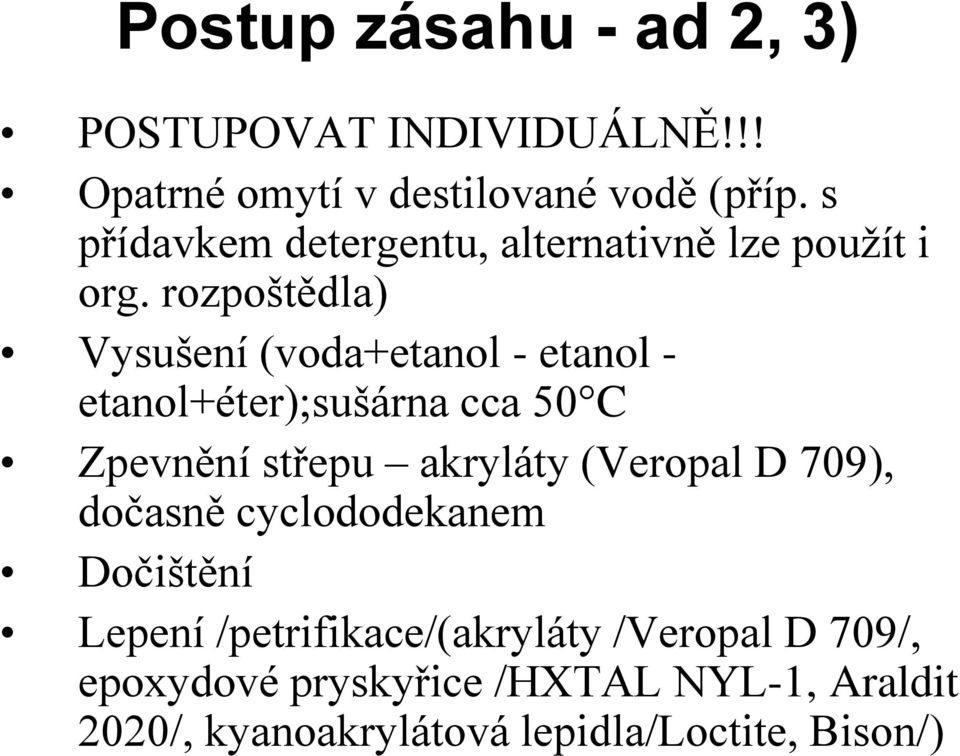 rozpoštědla) Vysušení (voda+etanol - etanol - etanol+éter);sušárna cca 50 C Zpevnění střepu akryláty