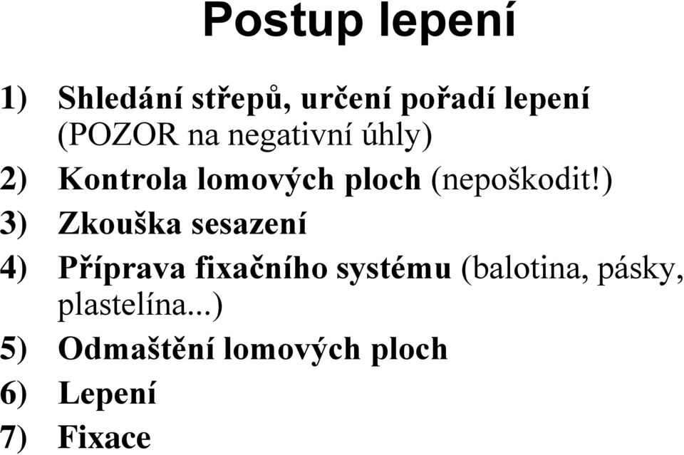 ) 3) Zkouška sesazení 4) Příprava fixačního systému (balotina,