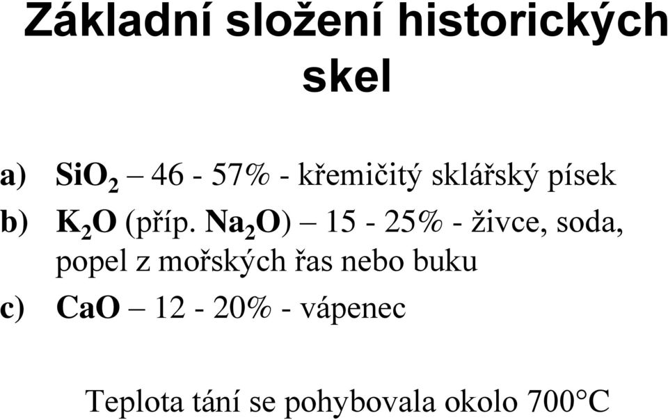 Na 2 O) 15-25% - živce, soda, popel z mořských řas