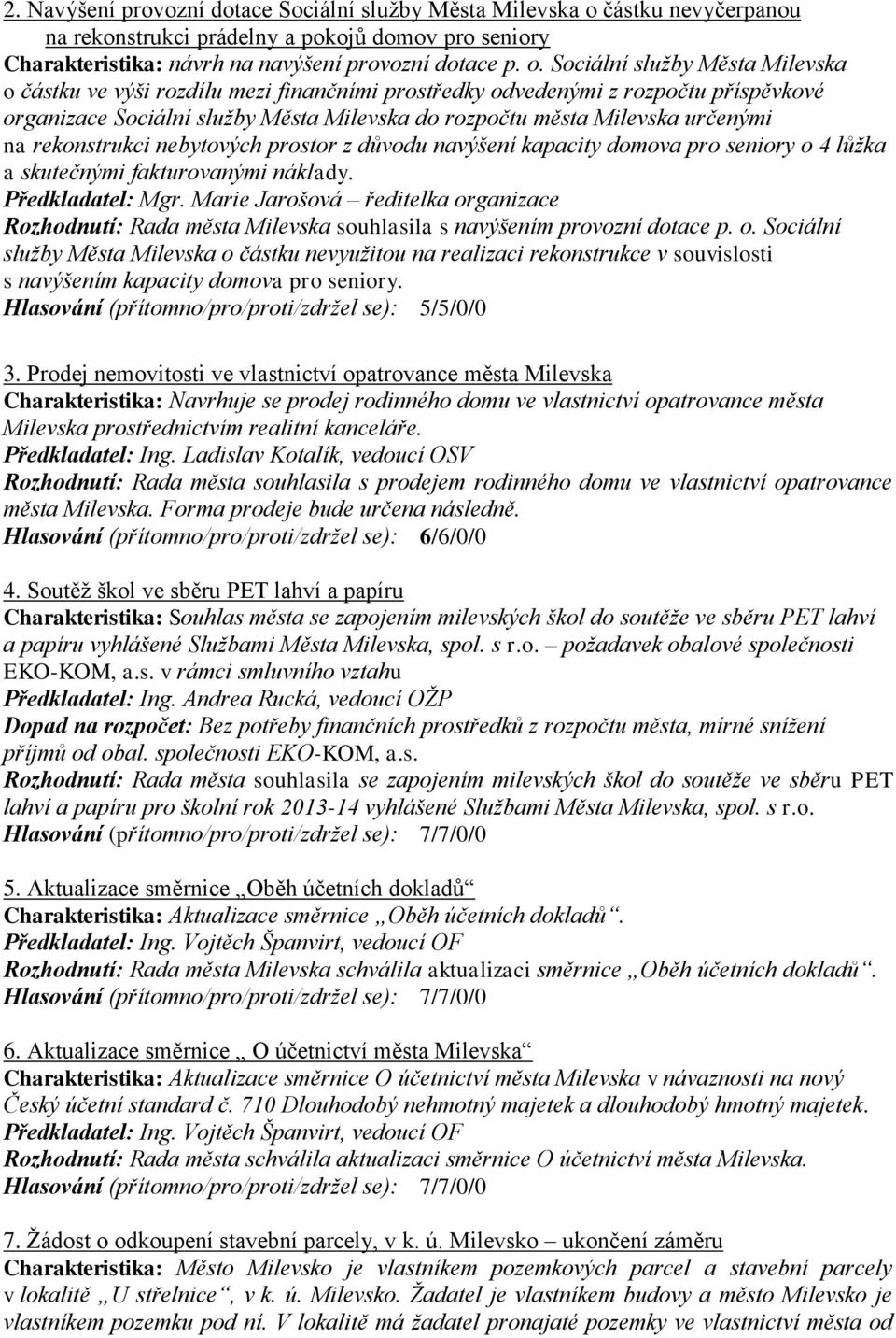 Sociální služby Města Milevska o částku ve výši rozdílu mezi finančními prostředky odvedenými z rozpočtu příspěvkové organizace Sociální služby Města Milevska do rozpočtu města Milevska určenými na