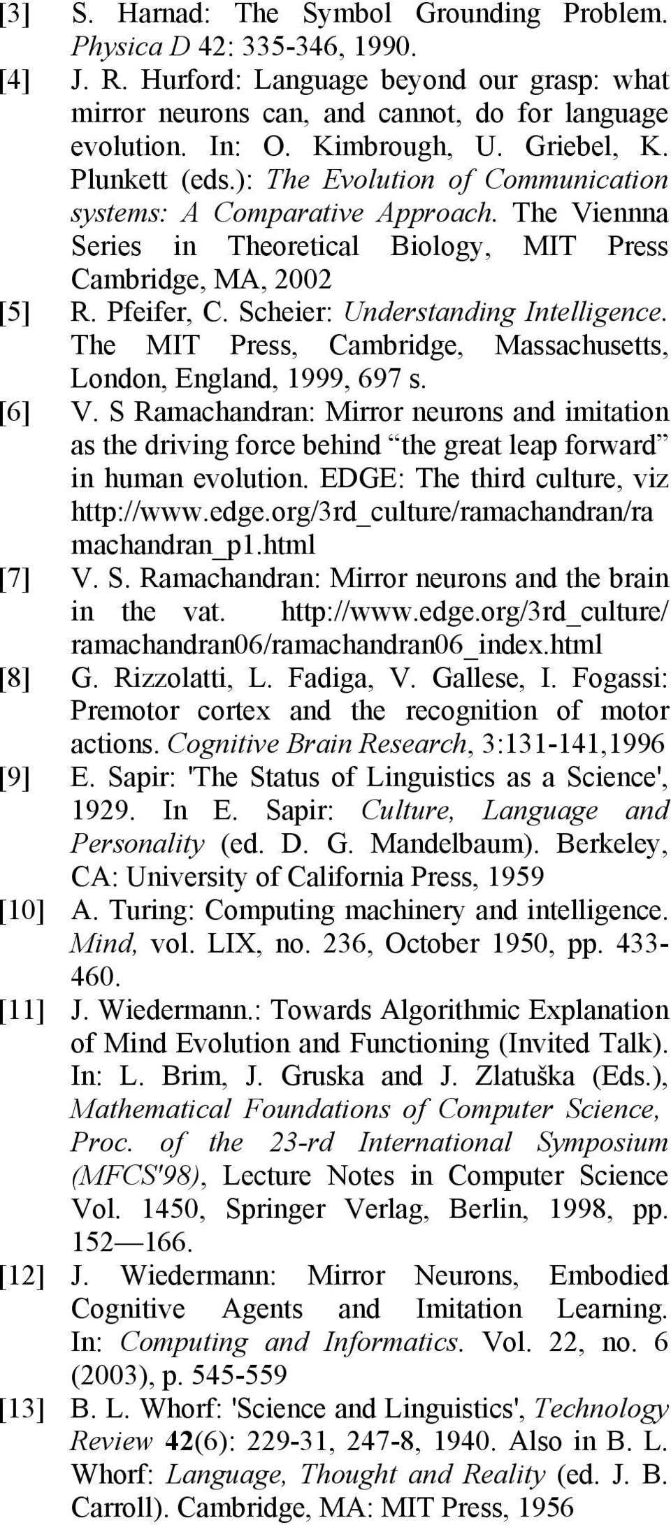Scheier: Understanding Intelligence. The MIT Press, Cambridge, Massachusetts, London, England, 1999, 697 s. [6] V.