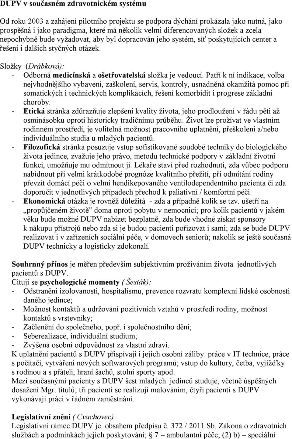 Sloţky (Drábková): - Odborná medicínská a ošetřovatelská sloţka je vedoucí.