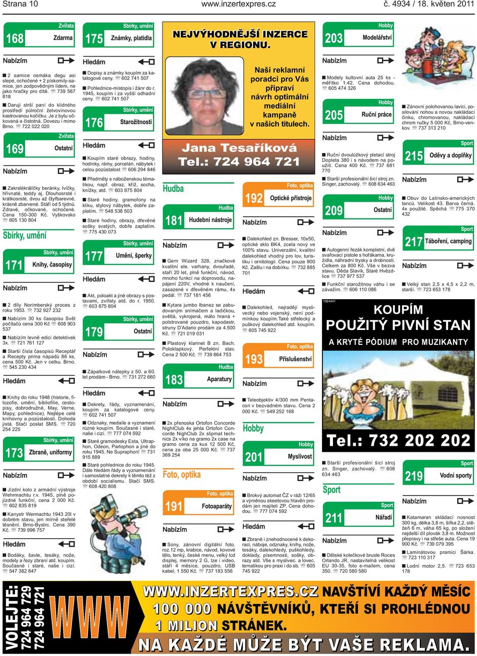 741 507 Pohlednice-místopis i žánr do r 1945, koupím i za vyšší odhadní ceny 602 741 507 Naši reklamní poradci pro Vás připraví návrh optimální mediální kampaně v našich titulech Modely kultovní auta