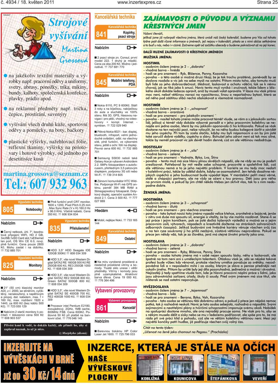 nažehlovací fólie, reflexní tkaniny, výšivky na polotovary i hotové výrobky, od jednoho po desetitisíce kusů martinagrossova@seznamcz Tel: 607 932 963 Černý netbook, úhl 7, bezdratové připojení WIFI,