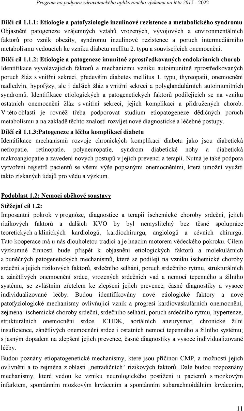 inzulínové rezistence a poruch intermediárního metabolismu vedoucích ke vzniku diabetu mellitu 2. typu a souvisejících onemocnění. 1.