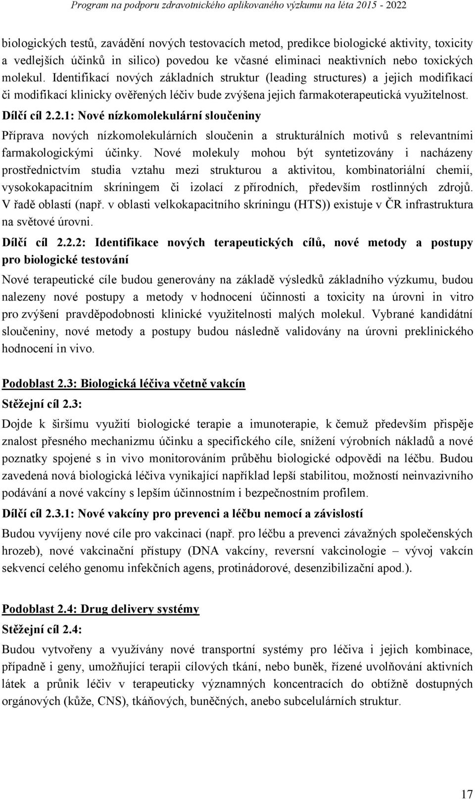 2.1: Nové nízkomolekulární sloučeniny Příprava nových nízkomolekulárních sloučenin a strukturálních motivů s relevantními farmakologickými účinky.