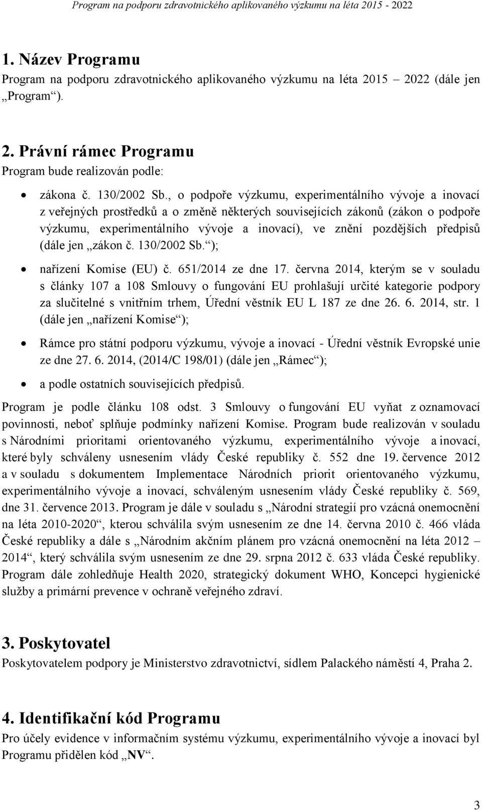 pozdějších předpisů (dále jen zákon č. 130/2002 Sb. ); nařízení Komise (EU) č. 651/2014 ze dne 17.