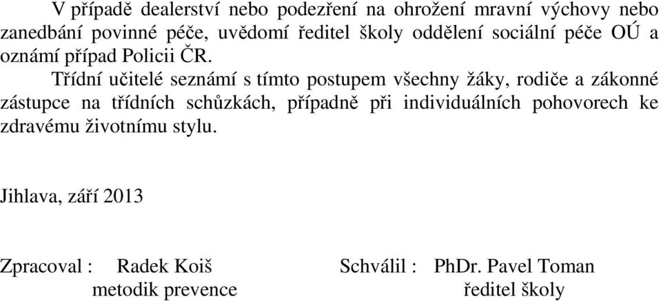 Třídní učitelé seznámí s tímto postupem všechny žáky, rodiče a zákonné zástupce na třídních schůzkách,