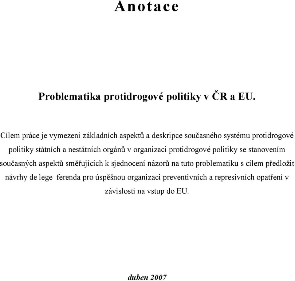 nestátních orgánů v organizaci protidrogové politiky se stanovením současných aspektů směřujících k sjednocení