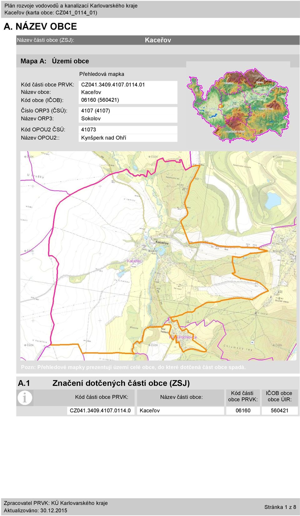 1 Název obce: Kód obce (IČOB): 616 (56421) Číslo ORP3 (ČSÚ): 417 (417) Název ORP3: Sokolov Kód OPOU2 ČSÚ: 4173 Název OPOU2::