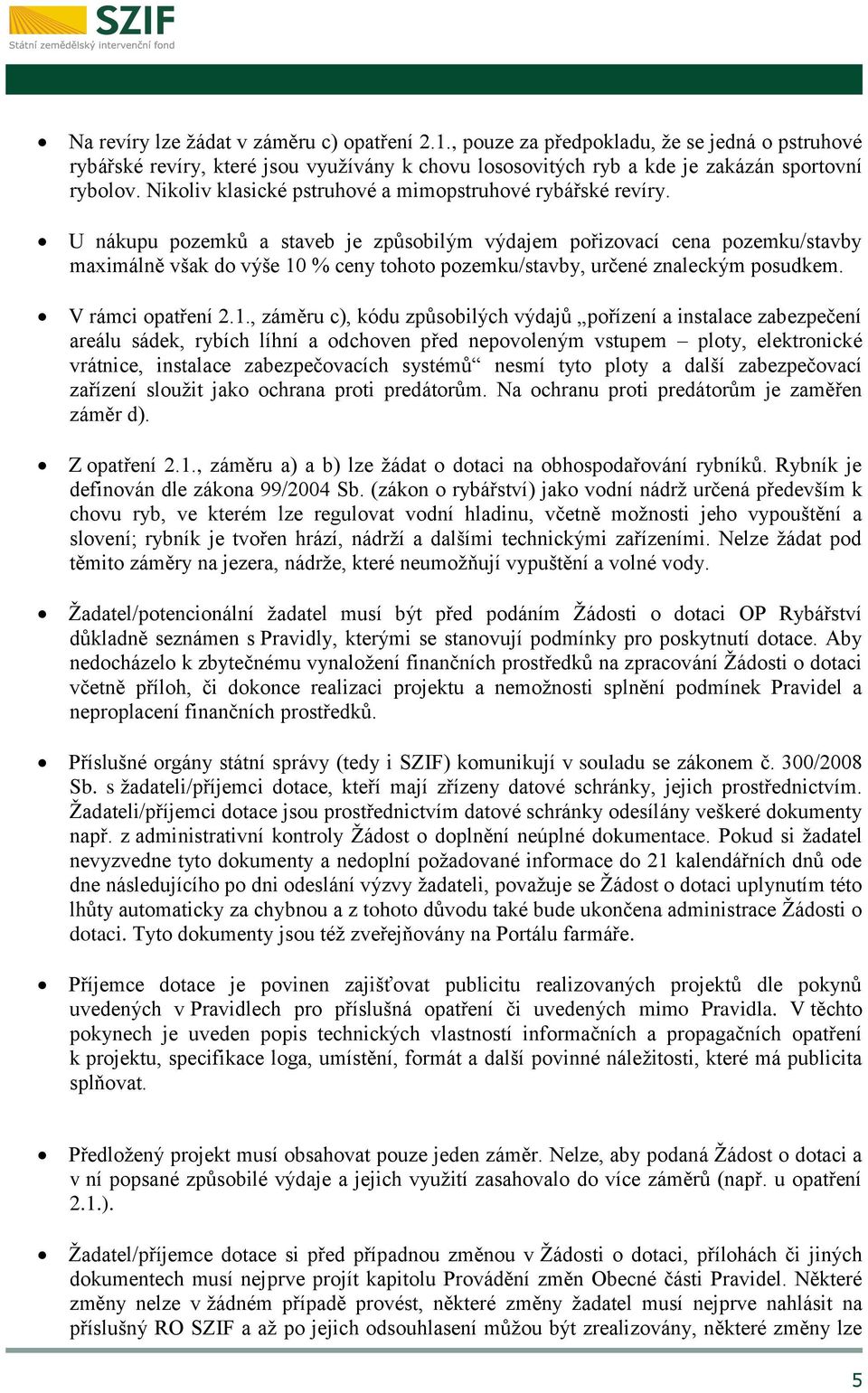 U nákupu pozemků a staveb je způsobilým výdajem pořizovací cena pozemku/stavby maximálně však do výše 10