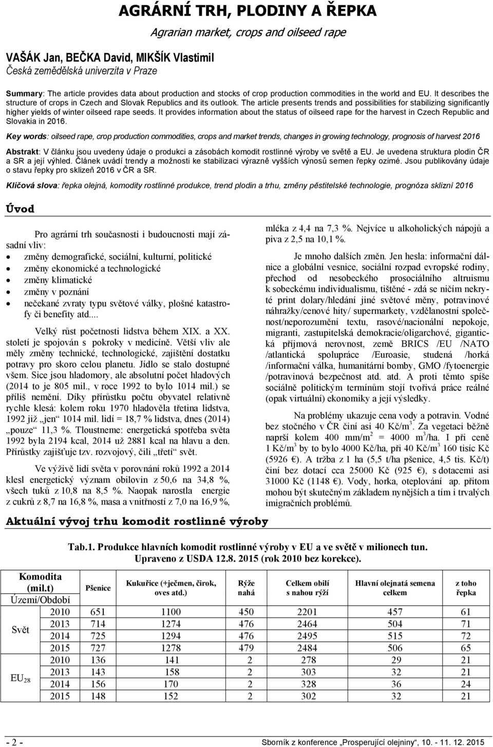 The article presents trends and possibilities for stabilizing significantly higher yields of winter oilseed rape seeds.