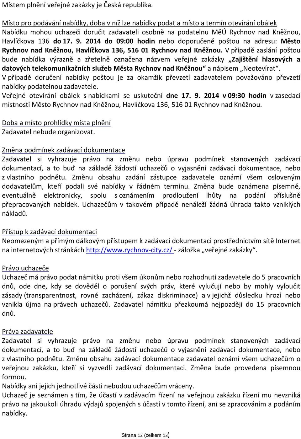 9. 2014 do 09:00 hodin nebo doporučeně poštou na adresu: Město Rychnov nad Kněžnou, Havlíčkova 136, 516 01 Rychnov nad Kněžnou.