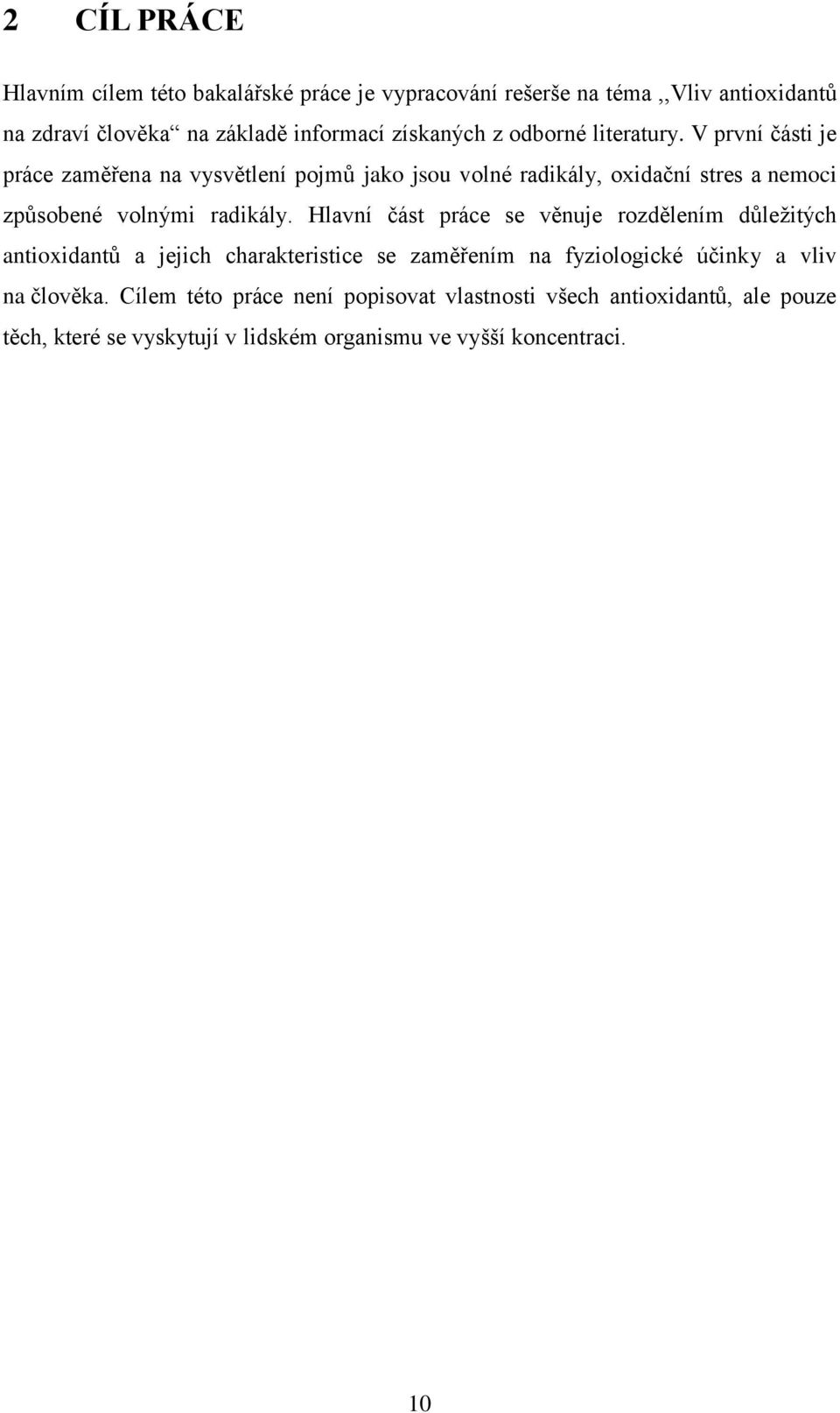 V první části je práce zaměřena na vysvětlení pojmů jako jsou volné radikály, oxidační stres a nemoci způsobené volnými radikály.