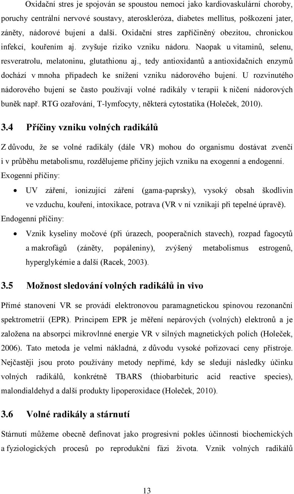 , tedy antioxidantů a antioxidačních enzymů dochází v mnoha případech ke snížení vzniku nádorového bujení.