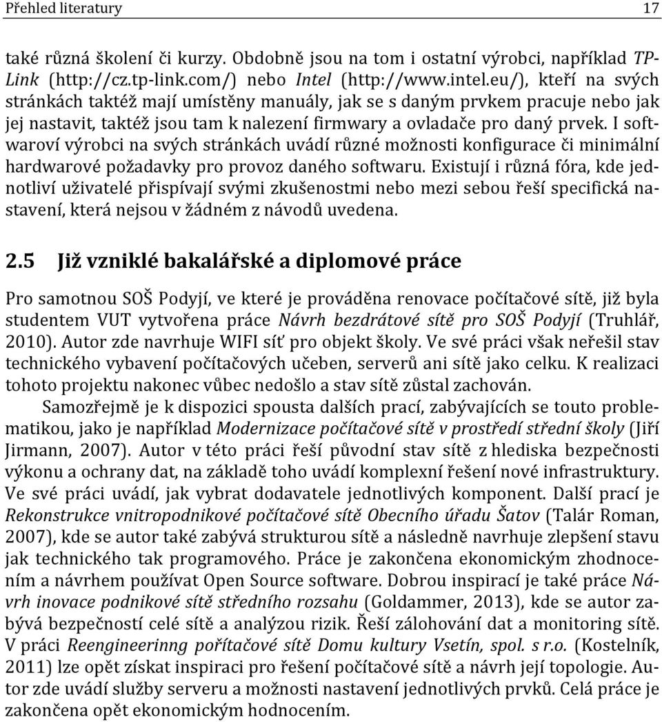 I softwaroví výrobci na svých stránkách uvádí různé možnosti konfigurace či minimální hardwarové požadavky pro provoz daného softwaru.