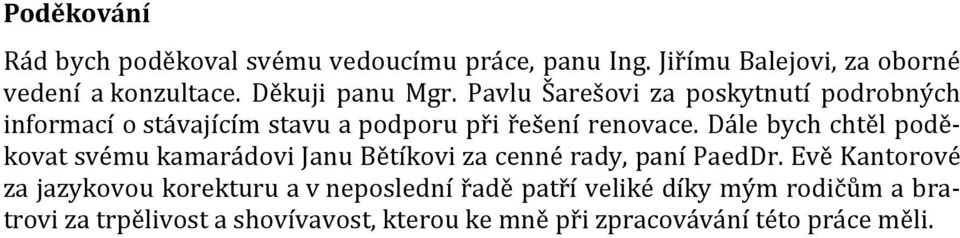 Dále bych chtěl poděkovat svému kamarádovi Janu Bětíkovi za cenné rady, paní PaedDr.