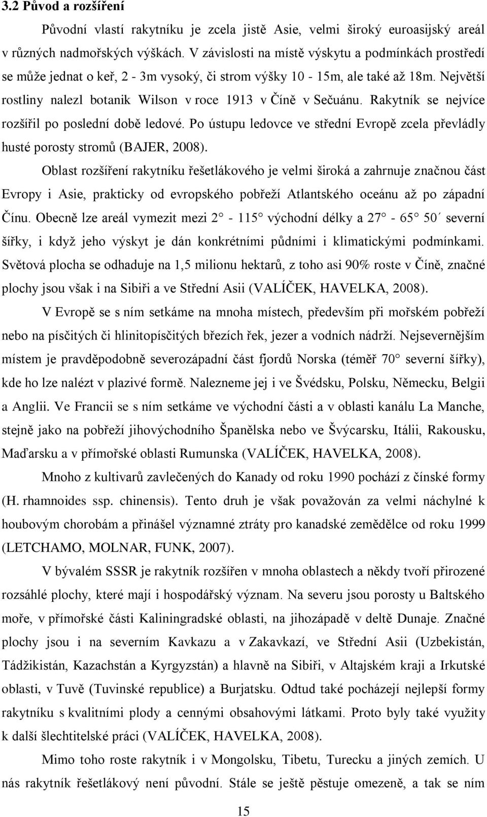Rakytník se nejvíce rozšířil po poslední době ledové. Po ústupu ledovce ve střední Evropě zcela převládly husté porosty stromů (BAJER, 2008).