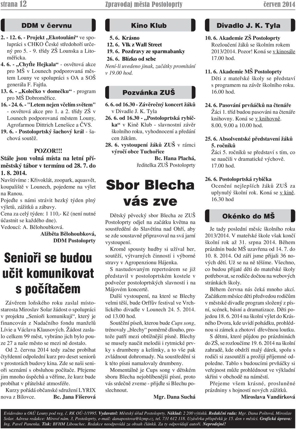 třídy ZŠ v Lounech podporovaná městem Louny, Agrofarmou Dittrich Lenešice a ČVS. 19. 6. - Postoloprtský šachový král - šachová soutěž. POZOR!