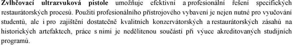 Použití profesionálního přístrojového vybavení je nejen nutné pro vyučování studentů, ale i pro