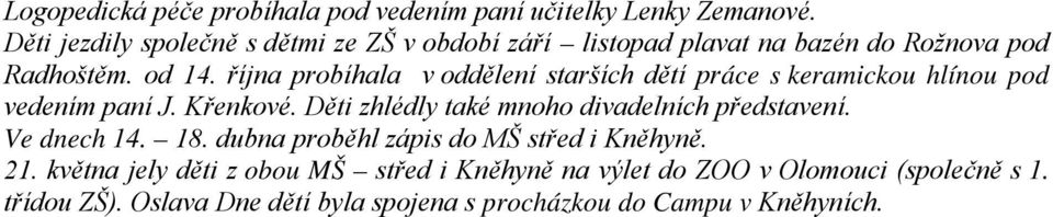 října probíhala v oddělení starších dětí práce s keramickou hlínou pod vedením paní J. Křenkové.