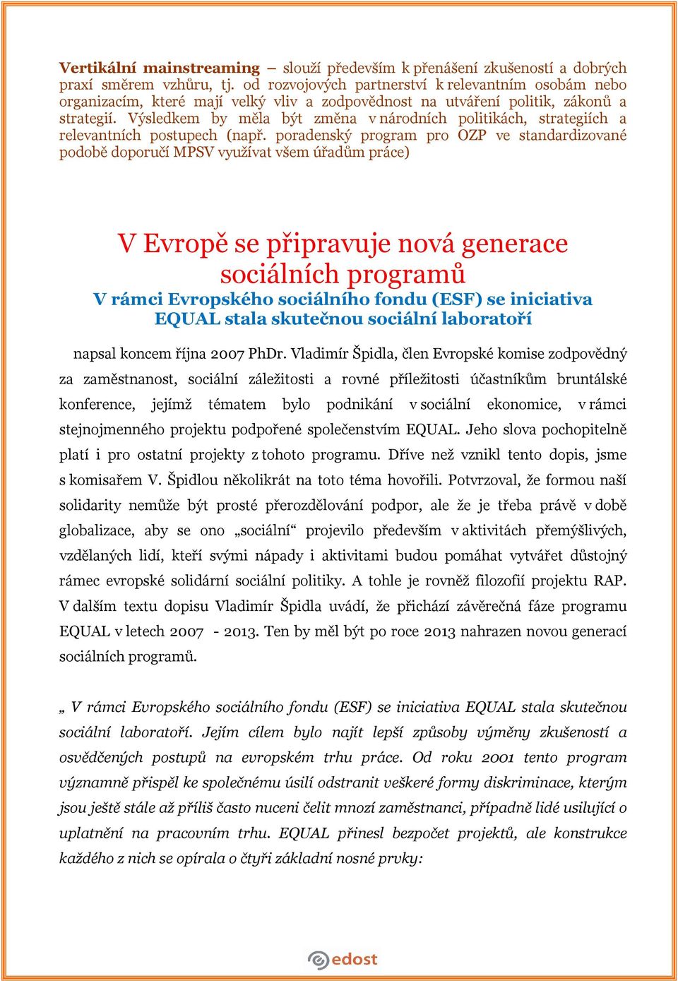 Výsledkem by měla být změna v národních politikách, strategiích a relevantních postupech (např.