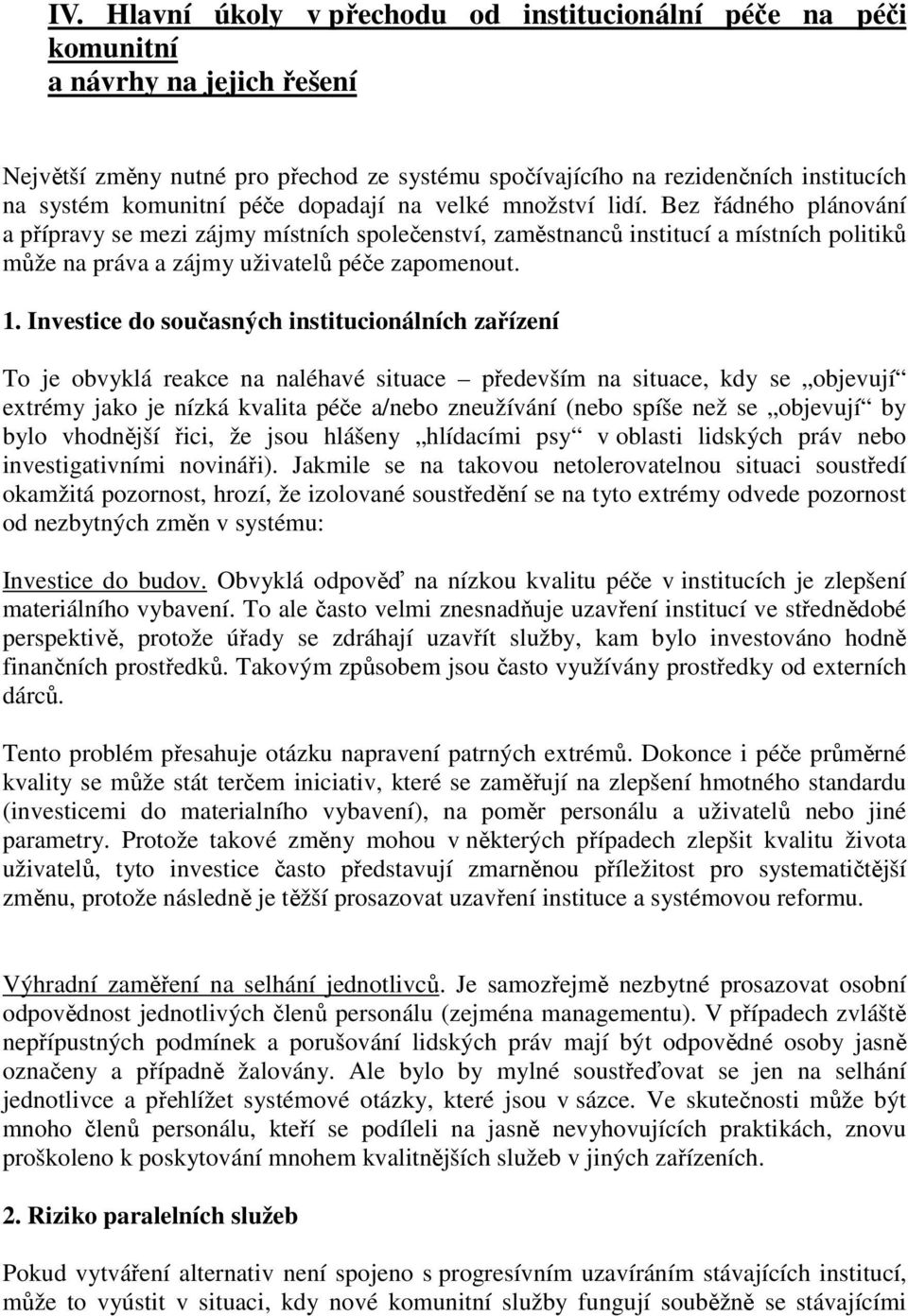 Bez řádného plánování a přípravy se mezi zájmy místních společenství, zaměstnanců institucí a místních politiků může na práva a zájmy uživatelů péče zapomenout. 1.