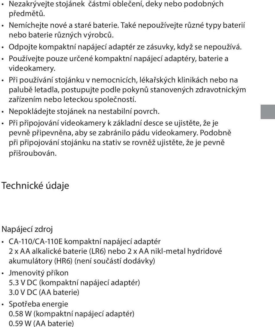 Při používání stojánku v nemocnicích, lékařských klinikách nebo na palubě letadla, postupujte podle pokynů stanovených zdravotnickým zařízením nebo leteckou společností.