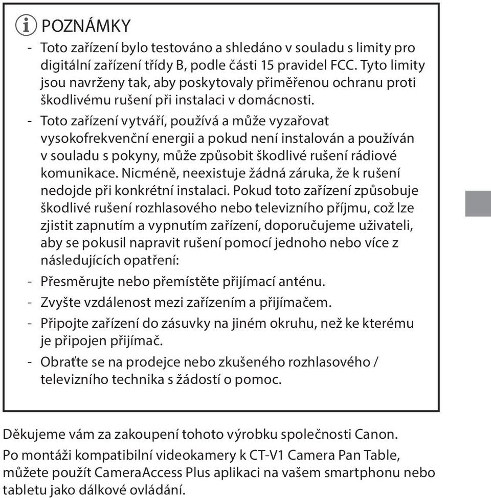 Toto zařízení vytváří, používá a může vyzařovat vysokofrekvenční energii a pokud není instalován a používán v souladu s pokyny, může způsobit škodlivé rušení rádiové komunikace.