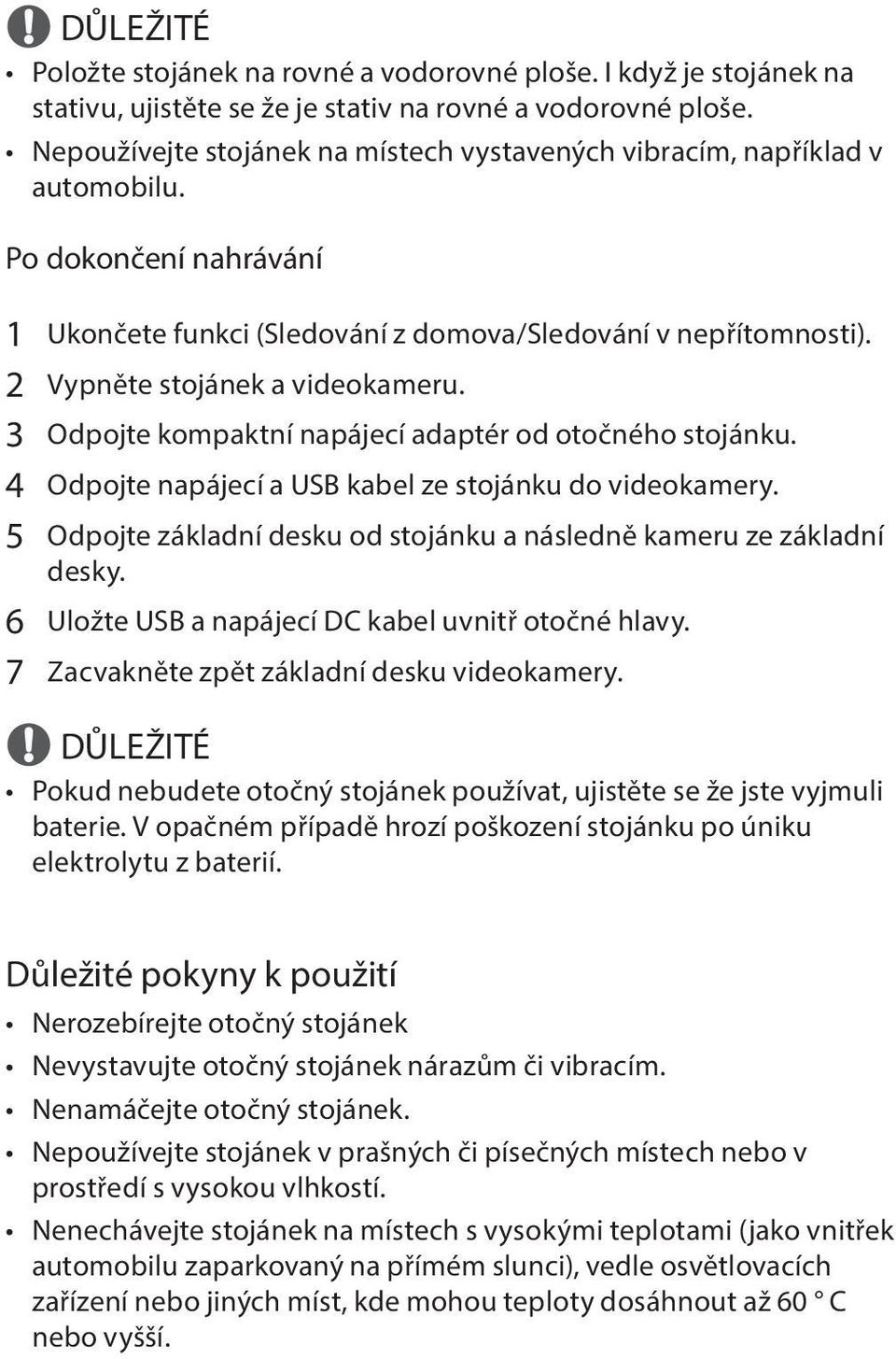 2 Vypněte stojánek a videokameru. 3 Odpojte kompaktní napájecí adaptér od otočného stojánku. 4 Odpojte napájecí a USB kabel ze stojánku do videokamery.