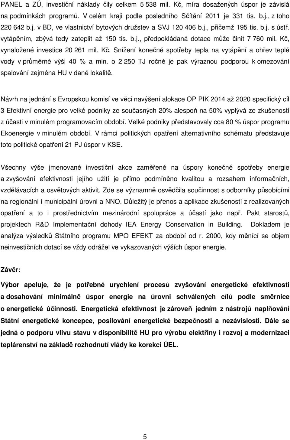 vynaložené investice 20 261 mil. Kč. Snížení konečné spotřeby tepla na vytápění a ohřev teplé vody v průměrné výši 40 % a min.