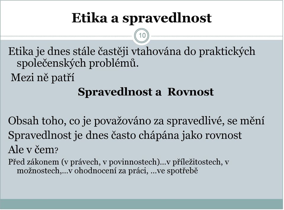 Mezi ně patří Spravedlnost a Rovnost 10 Obsah toho, co je povaţováno za spravedlivé, se