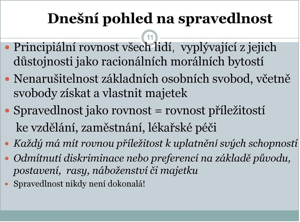 rovnost příleţitostí ke vzdělání, zaměstnání, lékařské péči Každý má mít rovnou příležitost k uplatnění svých schopností