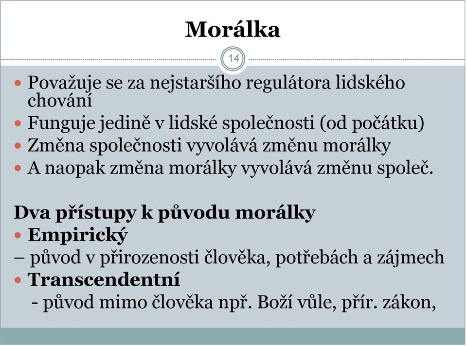 vyvolává změnu společ.