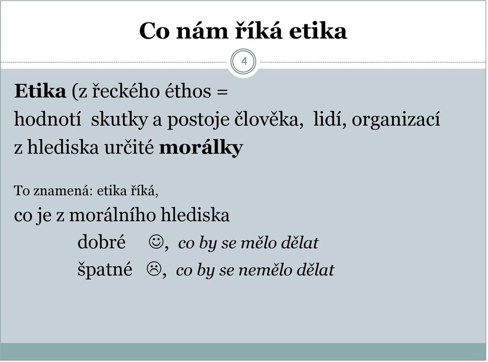 morálky 4 To znamená: etika říká, co je z morálního