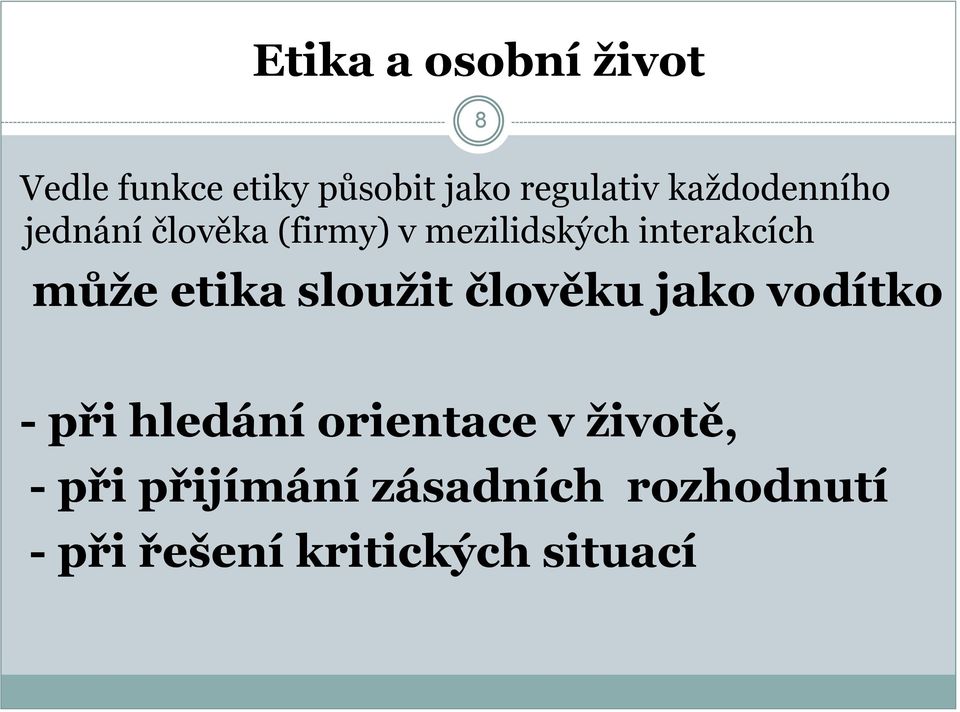 můţe etika slouţit člověku jako vodítko - při hledání orientace v